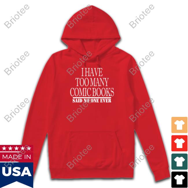 Official I Have Too Many Comic Books Said No One Ever Shirt