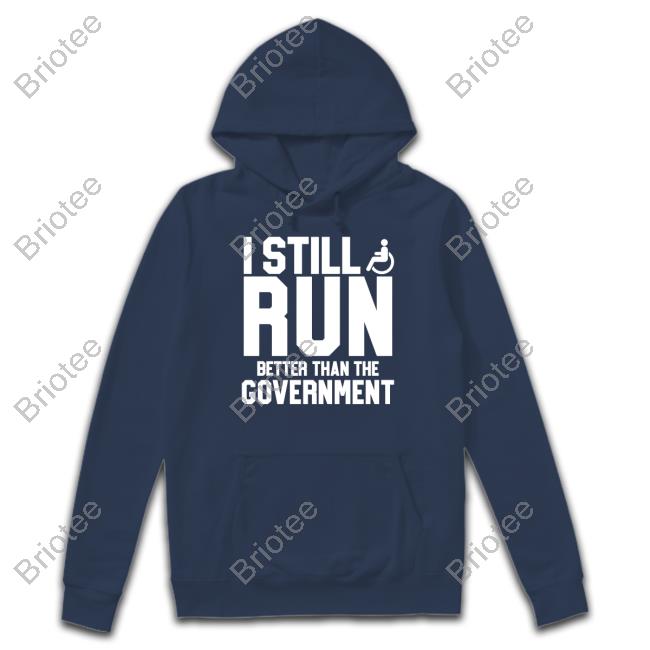 I Still Run Better Than The Government Tee