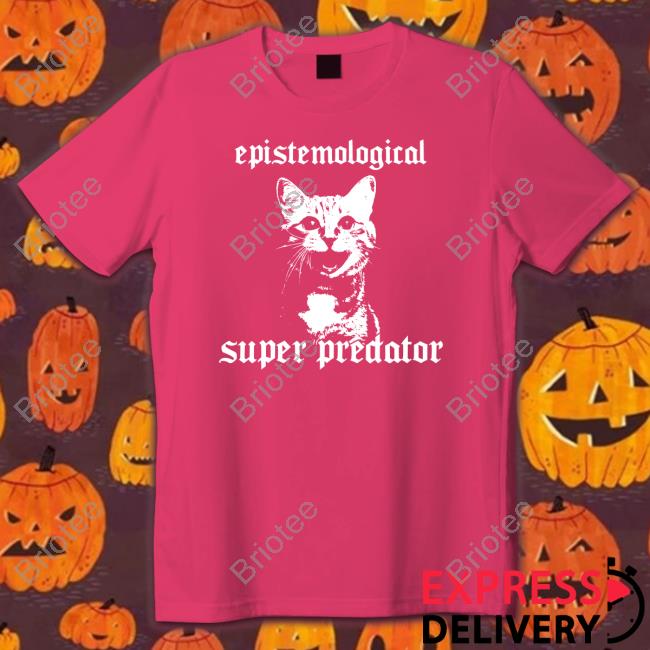Epistemological Super Predator T Shirt