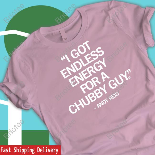 I Got Endless Energy For A Chubby Guy Shirt