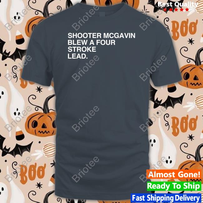 Official Obvious Shirts Merch Shooter Mcgavin Blew A Four Stroke Lead Shirt