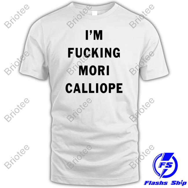 Im Fucking Mori Calliope Tee Shirts