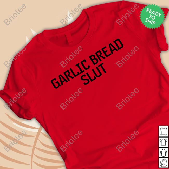 Garlic Bread Slut Shirt