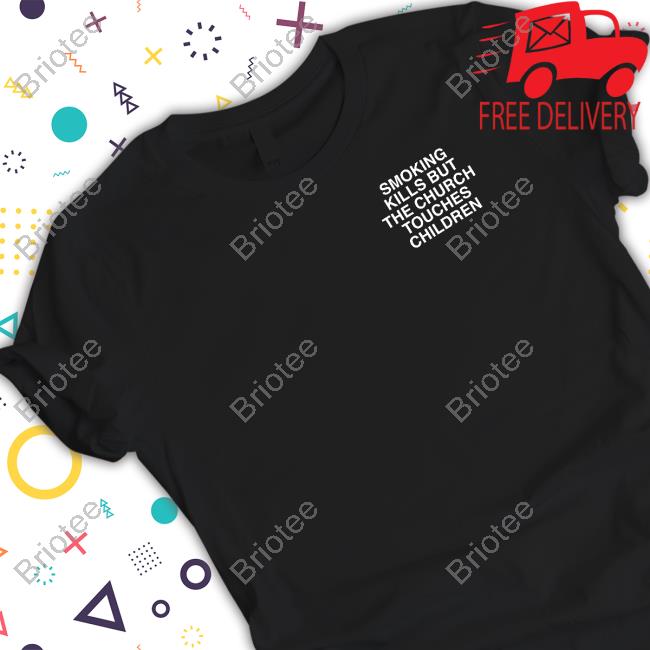 Assholes Live Forever Smoking Kills But The Church Touches Children Shirt