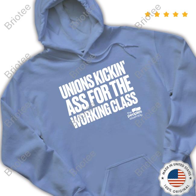Unions Kickin Ass For The Working Class T-Shirt