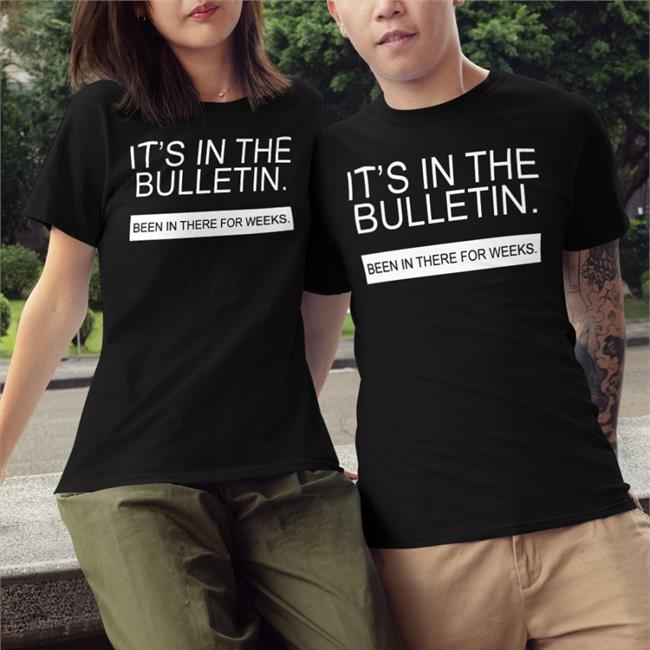 Allen S. Nelson Iv It's In The Bulletin Been In There For Weeks Shirt