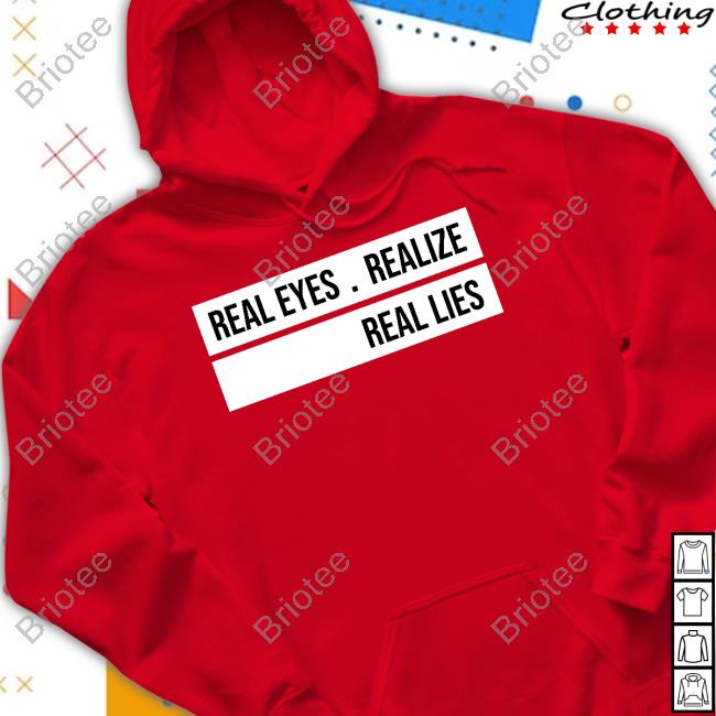 Official Real Eyes Realize Real Lies Shirts