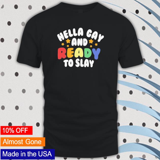 Official Hella gay and ready to slay TShirts