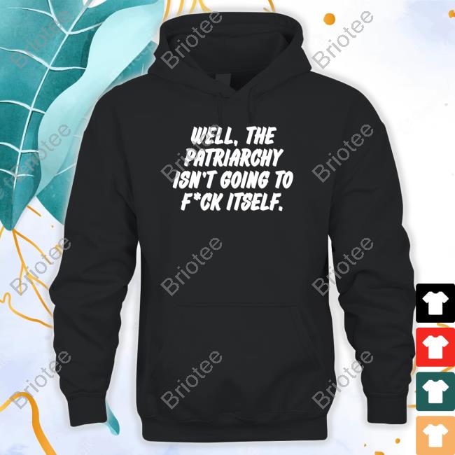Official Nordacious Well The Patriarchy Isn't Going To Fuck Itself Shirt