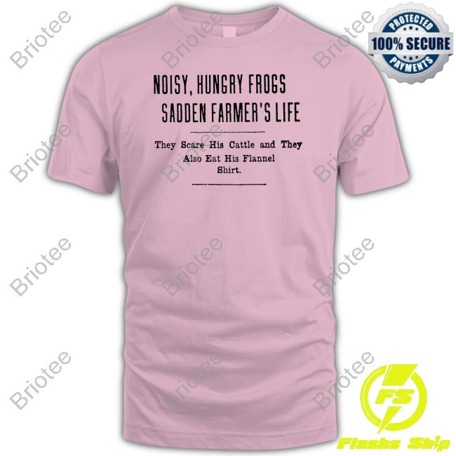 Noisy Hungry Frogs Sadden Farmer's Life T-Shirt Yesterday's Print Noisy Hungry Frogs Sadden Farmer's Life Shirt