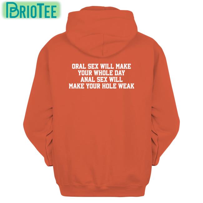 Oral Sex Will Make Your Whole Day Anal Sex Will Make Your Hole Weak Hat Oral Sex Will Make Your Whole Day Anal Sex Will Make Your Hole Weak Shirt Meme