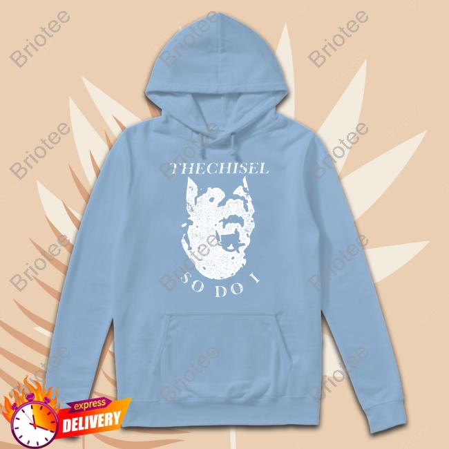 Brass City Merch The Chisel So Do I Shirt Brasscitymerch