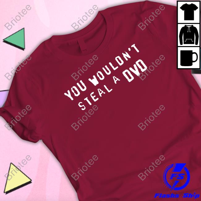 Official You Wouldn't Steal A Dvd Shirt Super Yaki