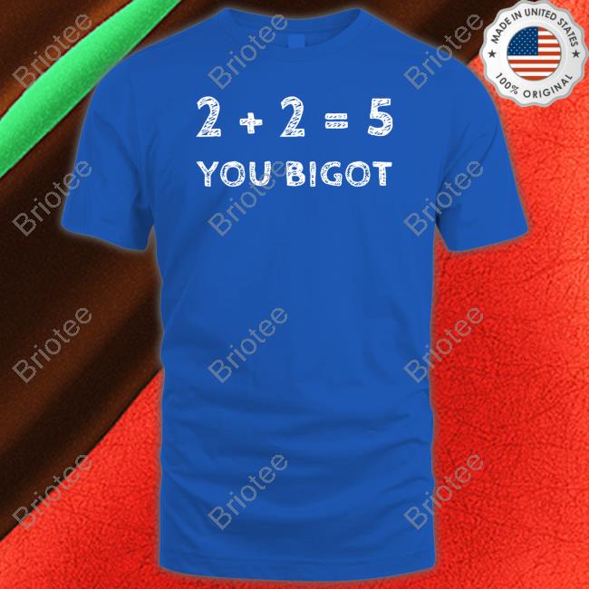 2+2=5 You Bigot Long Sleeve Official 2+2=5 You Bigot Hoodie