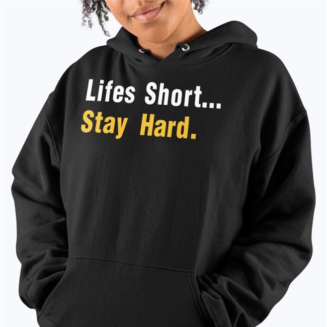 Lifes Short Stay Hard Sweatshirt