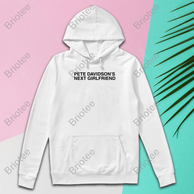 Shitheadsteve Pete Davidson's Next Girlfriend Hooded Sweatshirt