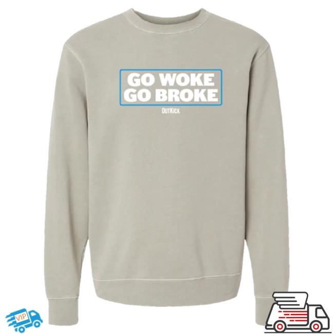 Official Outkick Store Shop Go Woke, Go Broke Tshirt