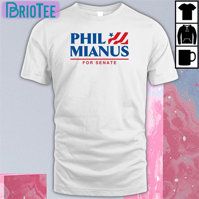 Phil Mianus For Senate T Shirt Shitheadsteve