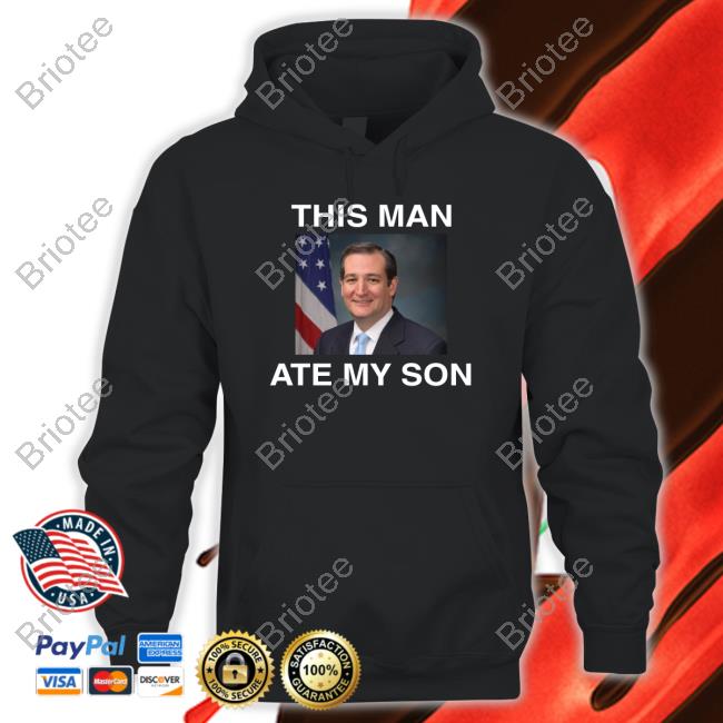 Ted Cruz This Man Ate My Son Tee Shirt