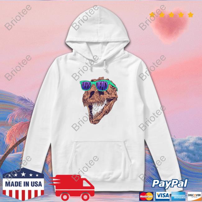 Very Dead Hoodie Shirt Sue The T Rex Merch
