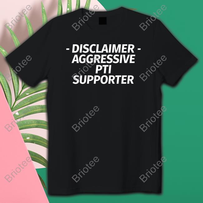 Disclaimer Aggressive Pti Supporter Tee Shirt