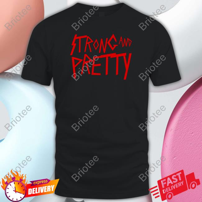 Strong And Pretty Rock Edition T Shirt