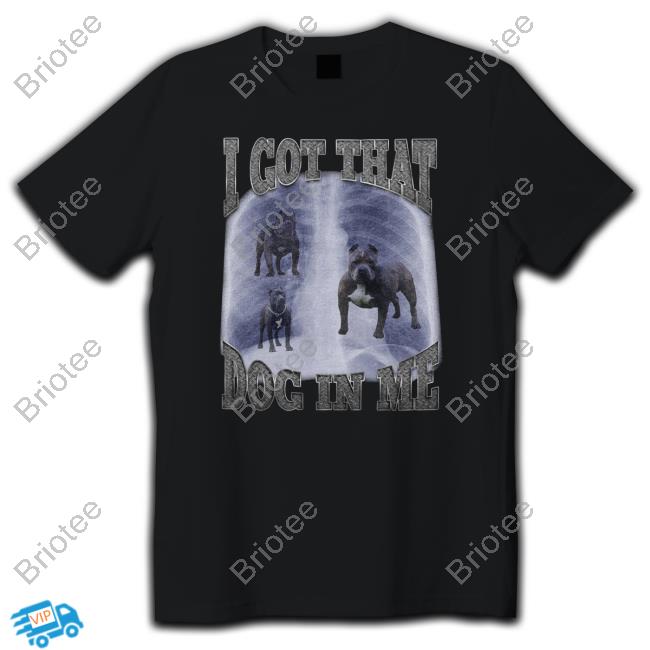 I Got That Dog In Me Black T Shirt