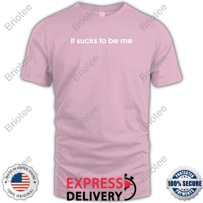 It Sucks To Be Me Shirts