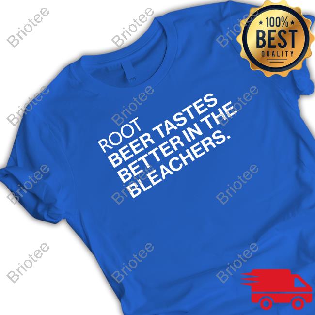 Root Beer Tastes Better In The Bleachers Shirt Blue