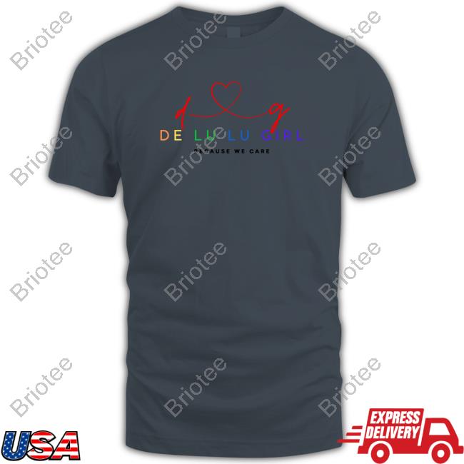D Love G De Lu Lu Girl Beacause We Care Shirts