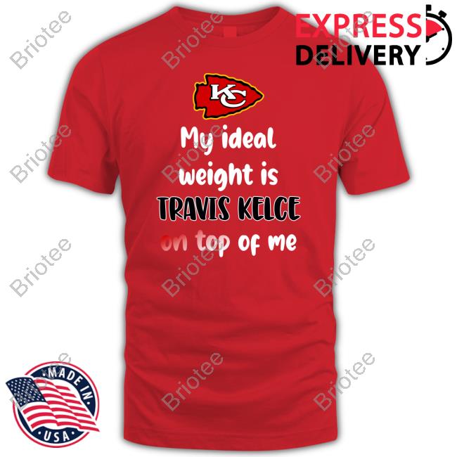 My Ideal Weight Is Travis Kelce On Top Of Me T-Shirt