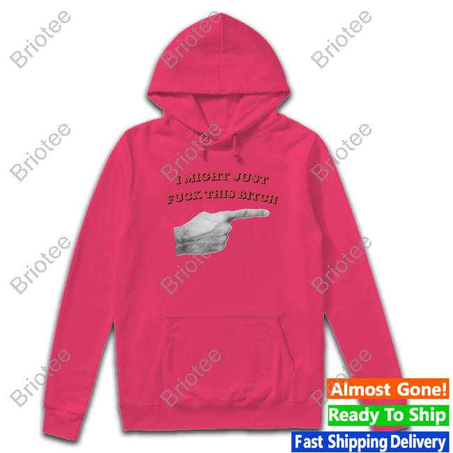 I Might Just Fuck This Bitch Cap Official I Might Just Fuck This Bitch Shirt
