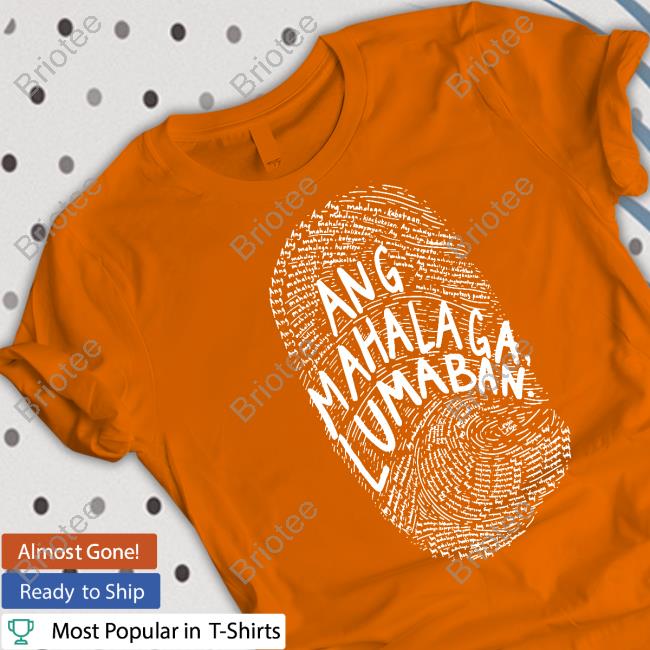Ang Mahalaga Lumaban Tee Shirt Ang Mahalaga Lumaban Hoodie