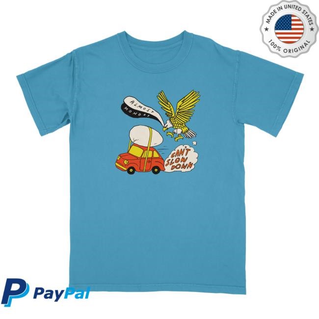 Can't Slow Down Shirt Almost Monday Merch