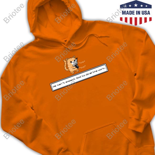 Official Cat Loading Gun We Can't Expect God To Do All The Work T Shirts