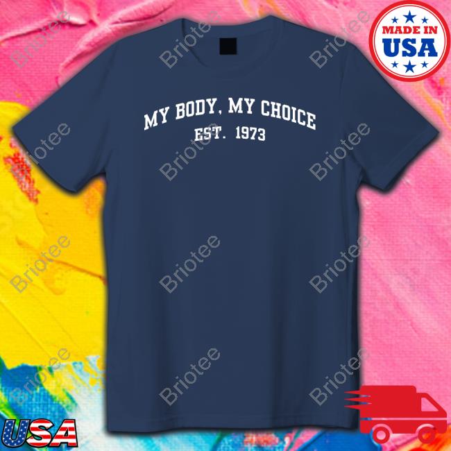 Eric Swalwell My Body My Choice Est 1973 Tee
