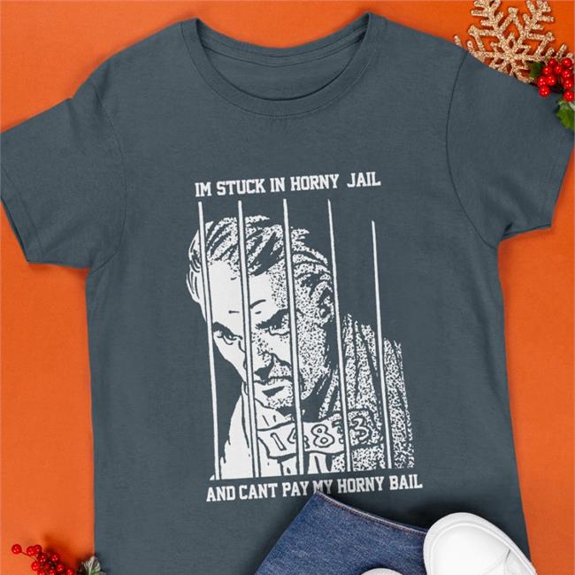 Shirts That Go Hard Im Stuck In Horny Jail And Cant Pay My Horny Bail Sweatshirt