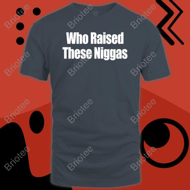 Who Raised These Niggas Sweatshirt Kenny Sama Kennyl5s5