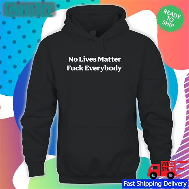 Black Bitcoinzay No Lives Matter Fuck Everybody Shirt