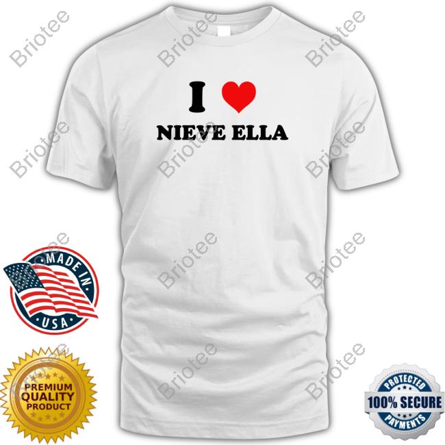 Official Nieve Ella Store Merch I Love Nieve Ella T Shirt