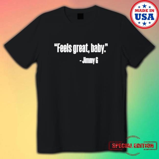 Official Feel Great Baby Jimmy G Tee