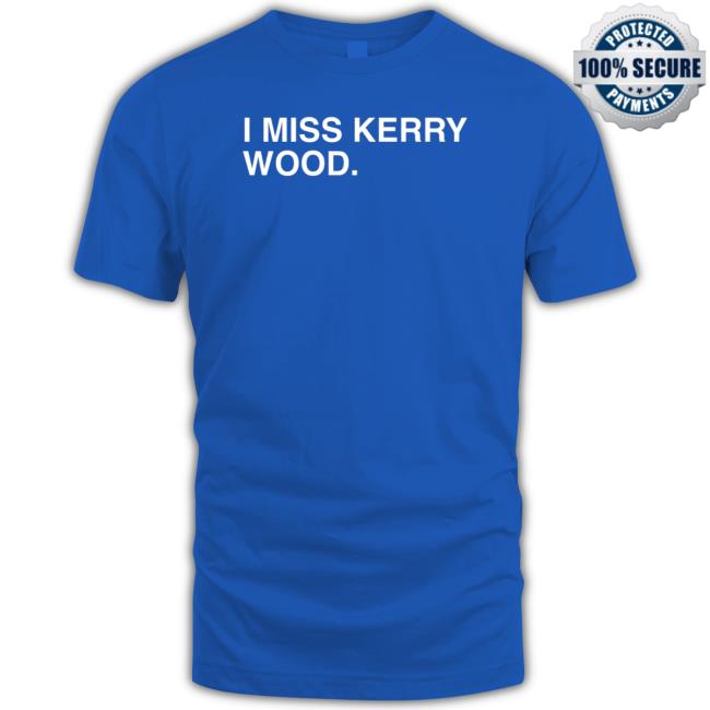 I Miss Kerry Wood Tee