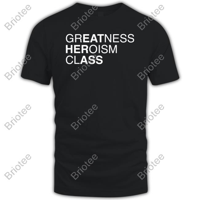 Shirts That Go Hard Official Greatness Heroism Class Long Sleeve