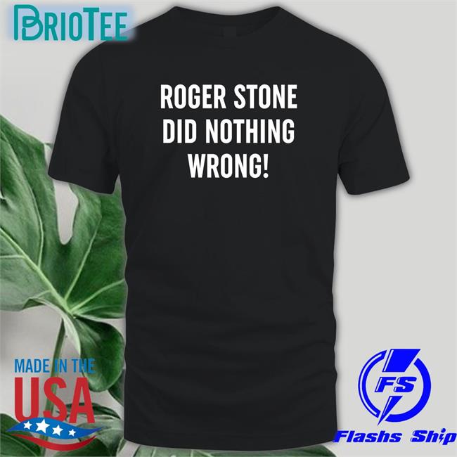Patriot Takes Roger Stone Did Nothing Wrong Edition Limited T-Shirt Patriottakes