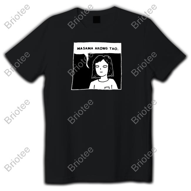 Masama Akong Tao Edition Limited TShirts