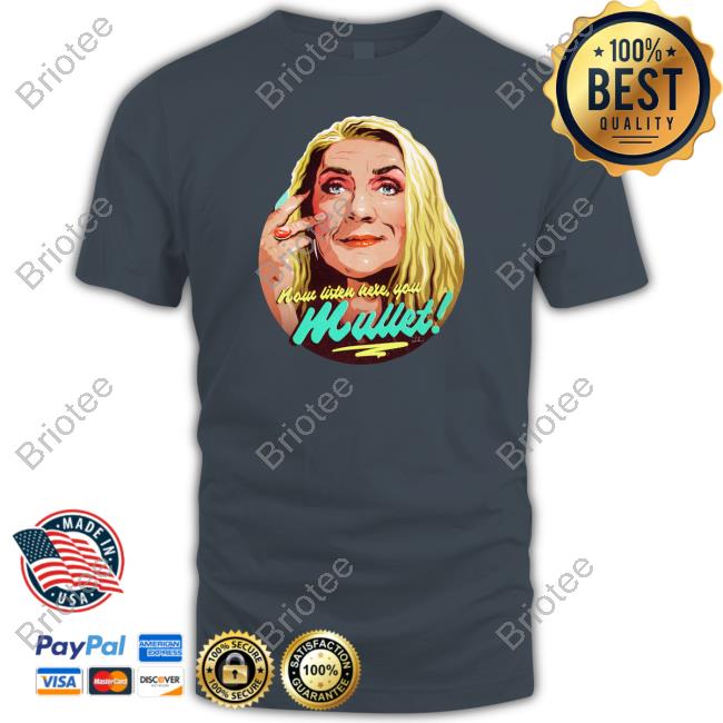 Nordacious Merch Ernadette Bassenger Now Listen Here You Mullet Shirt