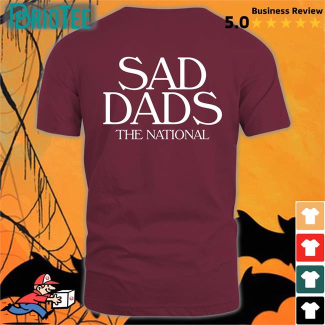 Sad Dads The National Shirt The National