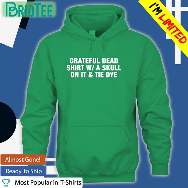 Shirts That Go Hard Grateful Dead Shirt WA Skull On It Tie Dye Hoodies Shirtsthtgohard