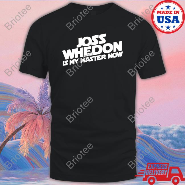 Joss Whedon Is My Master Now Tee Shirts