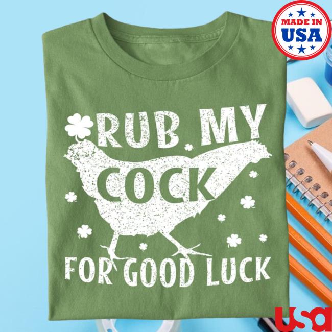Official Official Rub My Cock For Good Luck T-Shirts, Patrick's Day Chickens T-Shirts, St. Patrick’S Day Shamrock T-Shirts, Lucky Vibes T-Shirts, My Lucky Cock T-Shirts